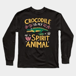 Crocodile is my spirit animal Long Sleeve T-Shirt